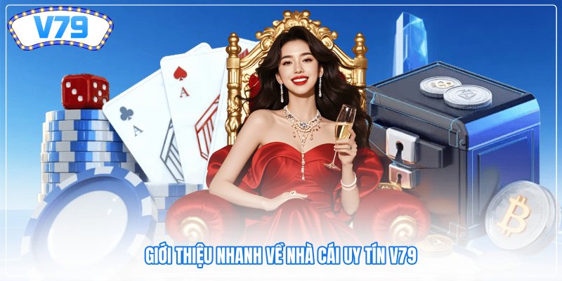 Giới thiệu nhanh về nhà cái uy tín V79
