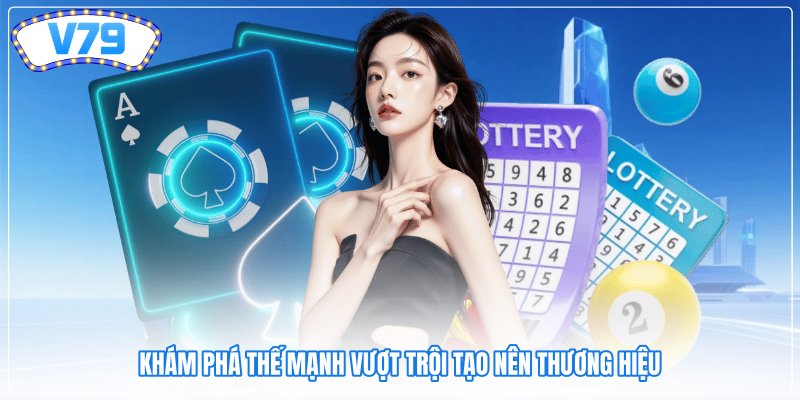 Khám phá thế mạnh vượt trội tạo nên thương hiệu
