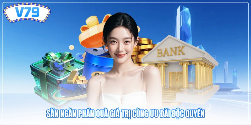 Săn ngàn phần quà giá trị cùng ưu đãi độc quyền